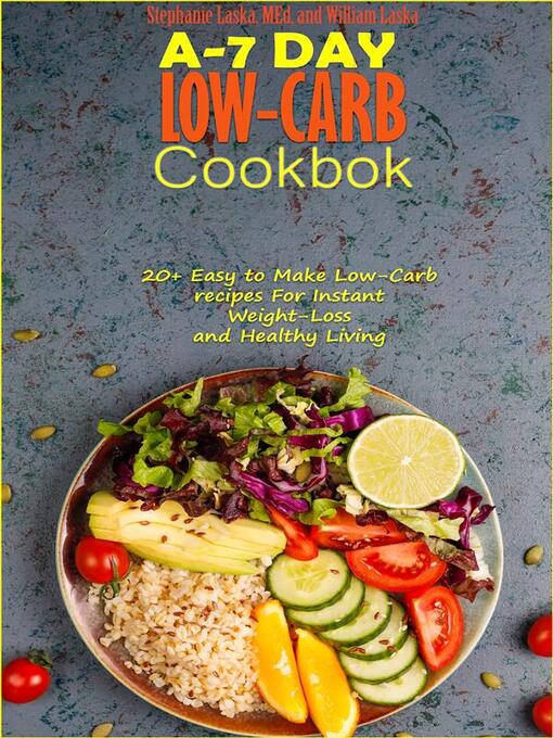 Title details for A-7 Day Low-Carb Cookbook by MEd Stephanie Laska - Wait list